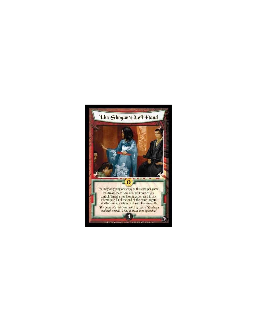 The Shogun's Left Hand FOIL  - You may only play one copy of this card per game. Political Open: Bow a target Courtier you contr
