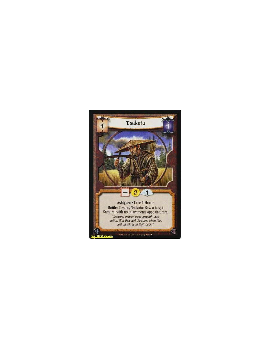 Tsukotu (Español)  - Ashigaru • Loose 1 Honor.  Battle: Destroy Tsukotu: Bow a target Samurai with no attachments opposing him.