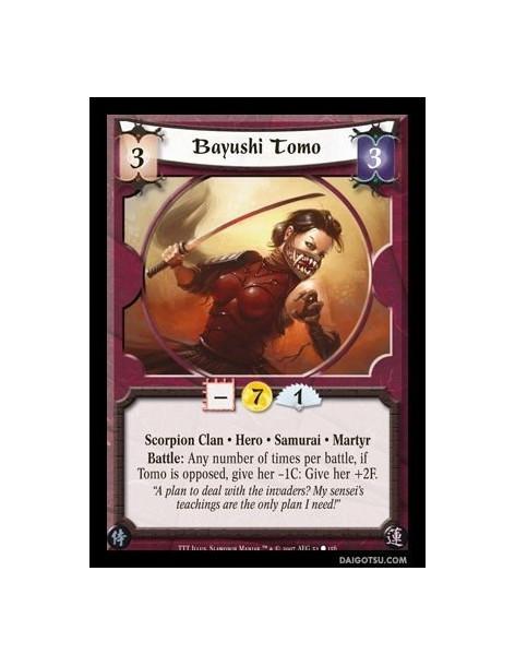 Bayushi Tomo  - Scorpion Clan · Hero · Samurai · Martyr. Battle: Any number of times per battle, if Tomo is opposed, give her -1