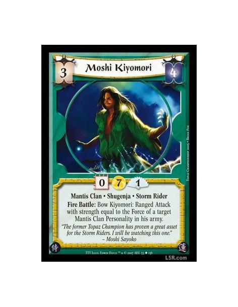 Moshi Kiyomori  - Mantis Clan · Shugenja · Storm Rider. Fire Battle: Bow Kiyomori: Ranged Attack with strength equal to the Forc