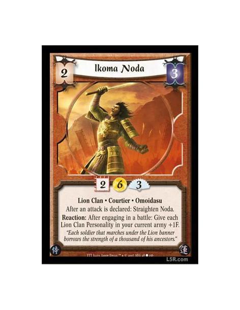Ikoma Noda  - Lion Clan · Courtier · Omoidasu. After an attack is declared: Straighten Noda. Reaction: After engaging in a battl
