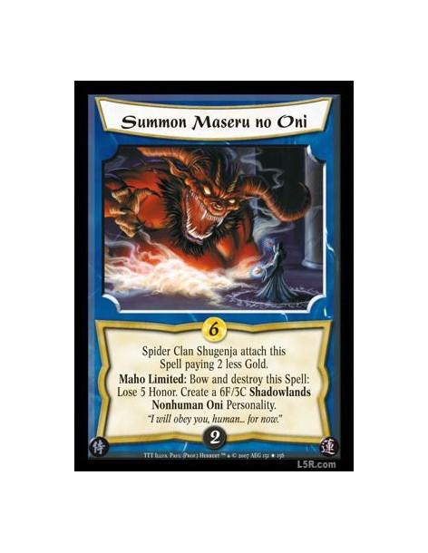 Summon Maseru no Oni  - Spider Clan Shugenja attach this Spell paying 2 less Gold. Maho Limited: Bow and destroy this Spell: Los