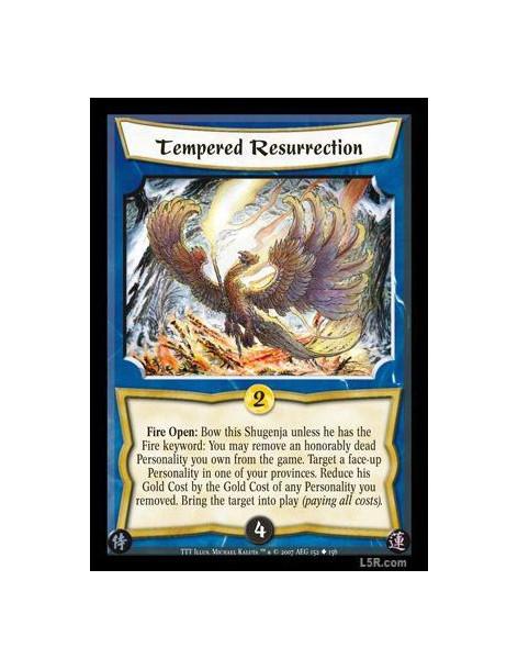 Tempered Resurrection  - Fire Open: Bow this Shugenja unless he has the Fire keyword: You may remove an honorably dead Personali