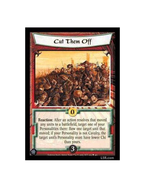 Cut Them Off FOIL  - Reaction : After an action resolves that moved any units to a battlefield, target one of your Personalities