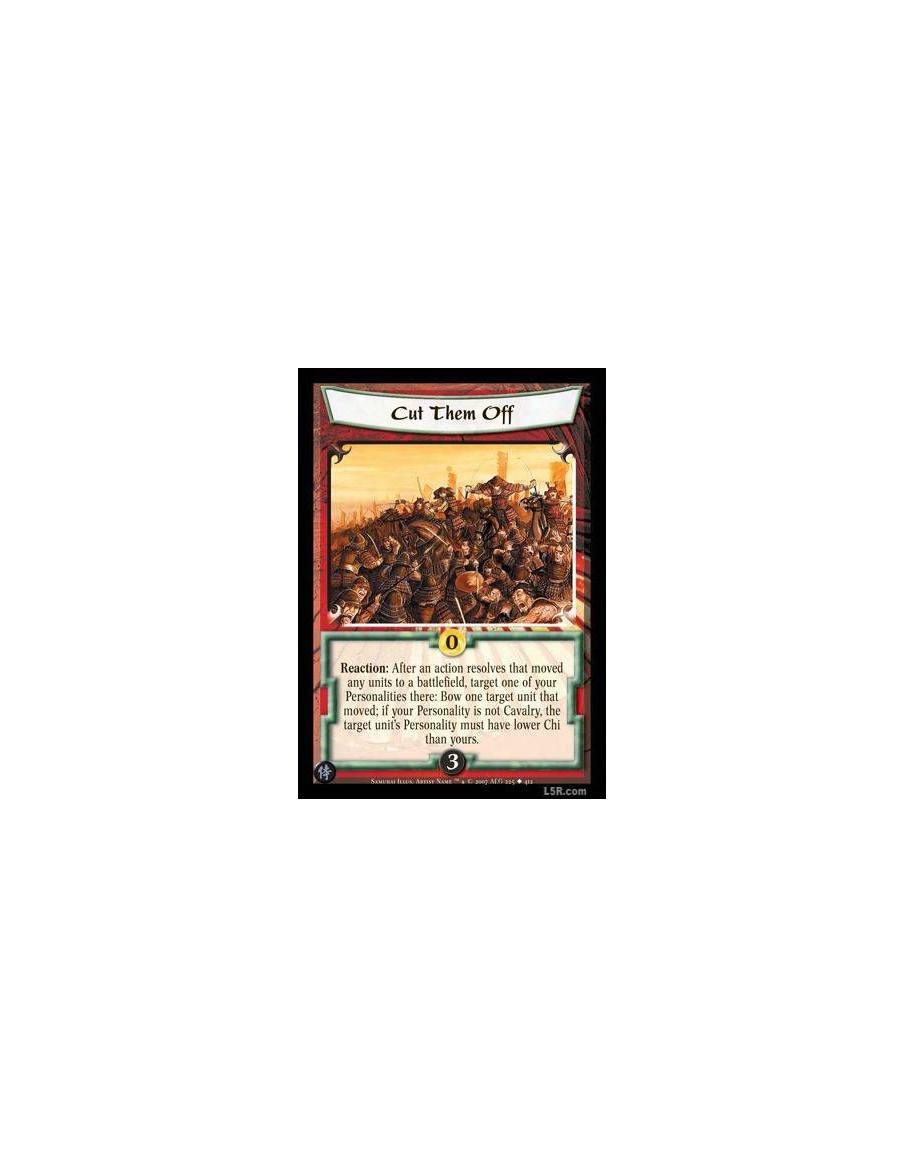 Cut Them Off FOIL  - Reaction : After an action resolves that moved any units to a battlefield, target one of your Personalities