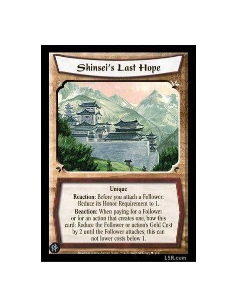 Shinsei's Last Hope FOIL  - Unique Reaction: Before you attach a Follower: Reduce its Honor Requeriment to 1 Reaction: When payi