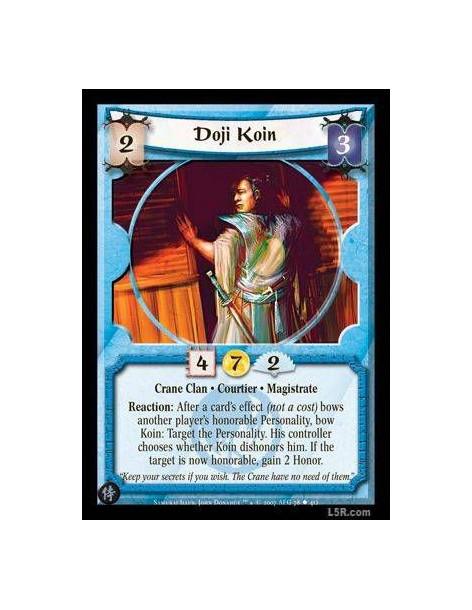 Doji Koin  - Crane Clan · Courtier · Magistrate. Reaction: After a card's effect (not a cost) bows another player's personality,