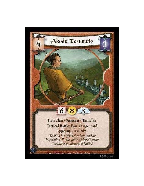 Akodo Terumoto  - Lion Clan · Samurai · Tactician. Tactical Battle: Bow a target card opposing Terumoto.