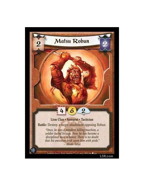 Matsu Robun  - Lion Clan · Samurai · Tactician. Battle: Destroy a target attachment opposing Robun