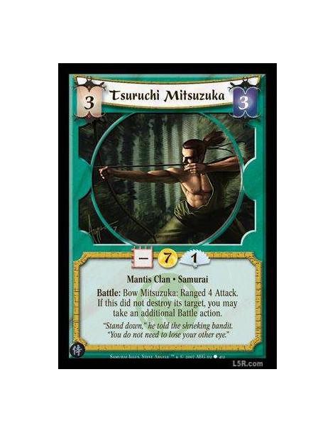 Tsuruchi Mitsuzuka  - Mantis Clan · Samurai. Battle: Bow Mitsuzuka: Ranged 4 Attack. If this did not destroy its target, you may