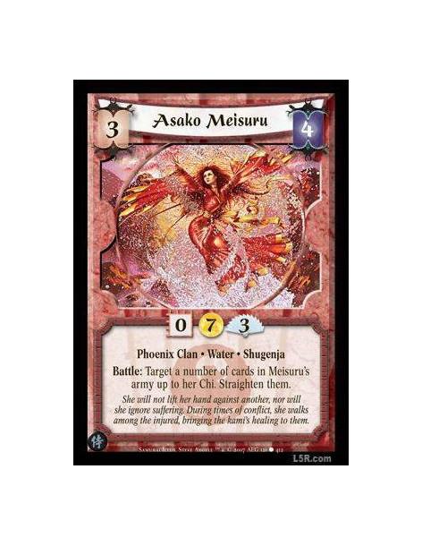 Asako Meisuru  - Phoenix Clan · Water · Shugenja. Battle: Target a number of cards in Meisuru's army up to her Chi. Straighten t