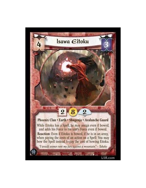 Isawa Eitoku  - Phoenix Clan · Earth · Shugenja · Avalanche Guard. While Eitoku has a Spell, he may assign even if bowed, and ad