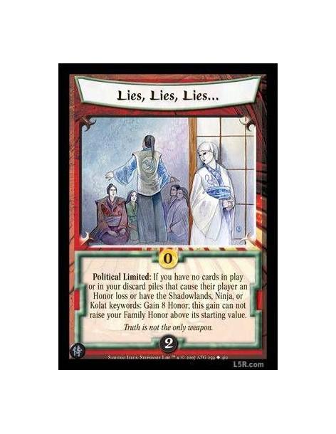 Lies, Lies, Lies...  - Political Limited : If you have no cards in play or in your discard piles that cause their player an Hono