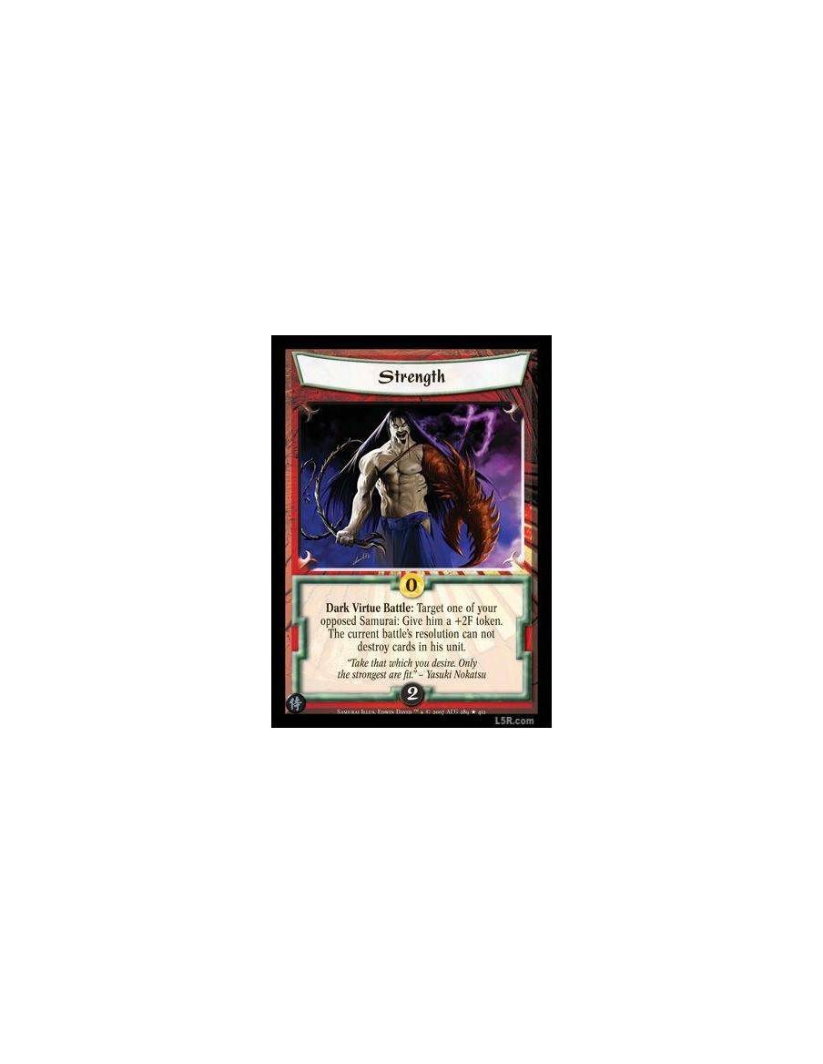 Strength  - Dark Virtue Battle : Target one of your opposed Samurai: Give him a +2F token. The current battle's resolution can n