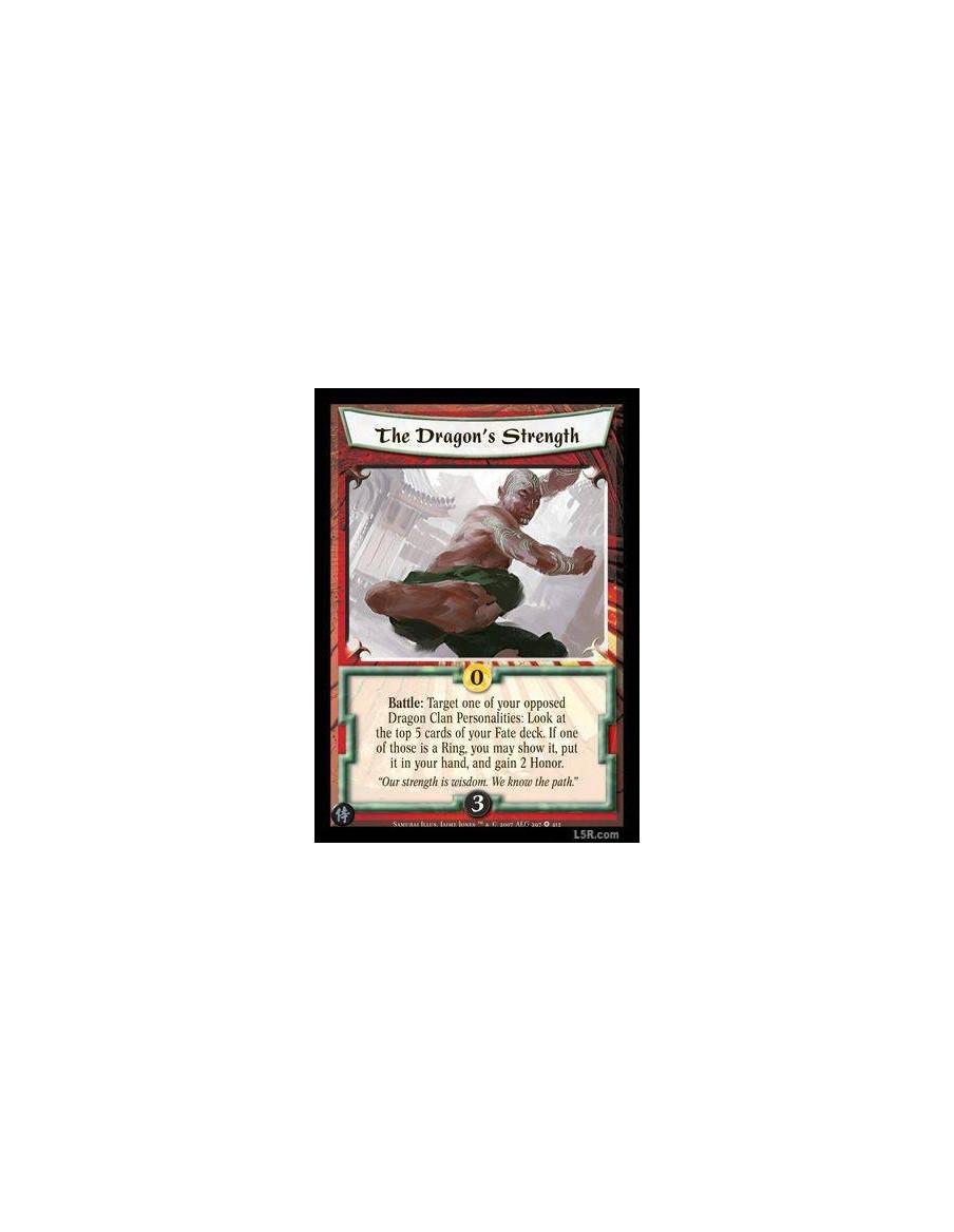 The Dragon's Strength  - Battle: Target one of your opposed Dragon Clan Personalities: Look at the top 5 cards of your Fate deck