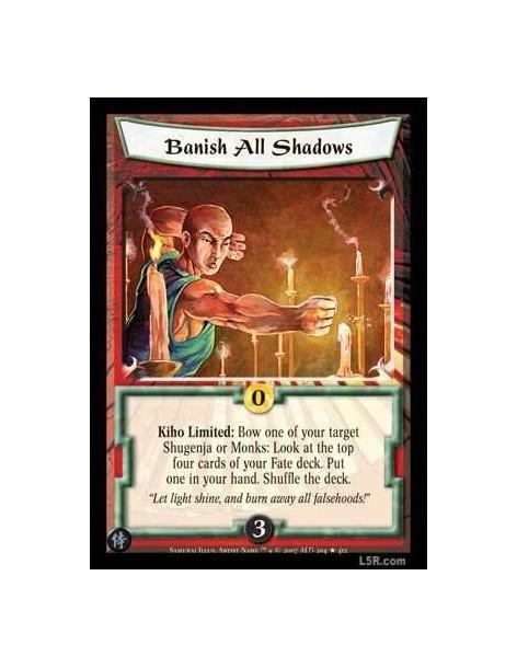 Banish all Shadows FOIL  - Kiho limited: Bow one of your target Shugenja or Monks: Look at the top four cards of your Fate deck.