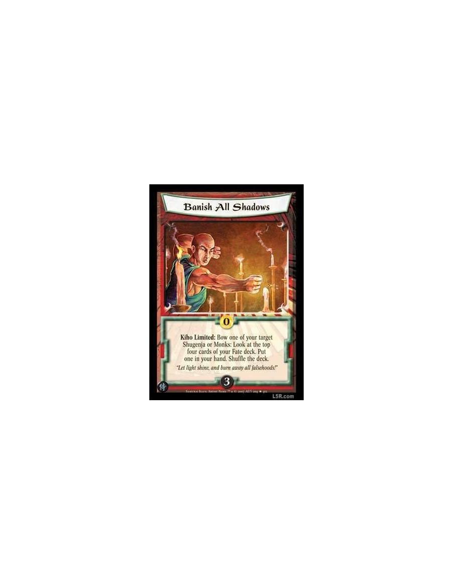 Banish all Shadows FOIL  - Kiho limited: Bow one of your target Shugenja or Monks: Look at the top four cards of your Fate deck.