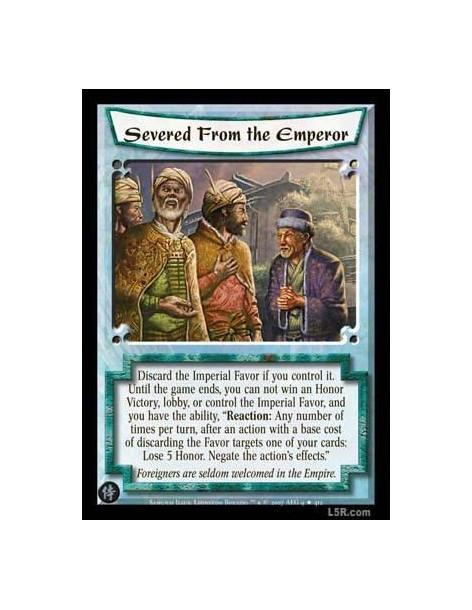Severed from the Emperor FOIL  - Discard the Imperial Favor if you control it. Until the game ends, you can not win an Honor Vic