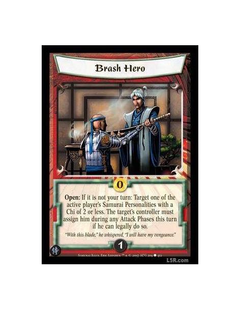 Brash Hero FOIL  - Open : If it is not your turn: Target one of the active player's Samurai Personalities with a Chi of 2 or les