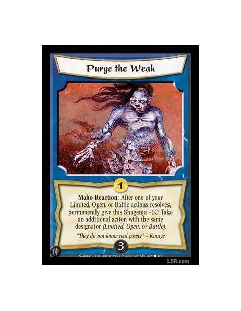 Purge the Weak FOIL  - Maho Reaction : After one of your Limited, Open, or Battle actions resolves permanently give this Shugenj