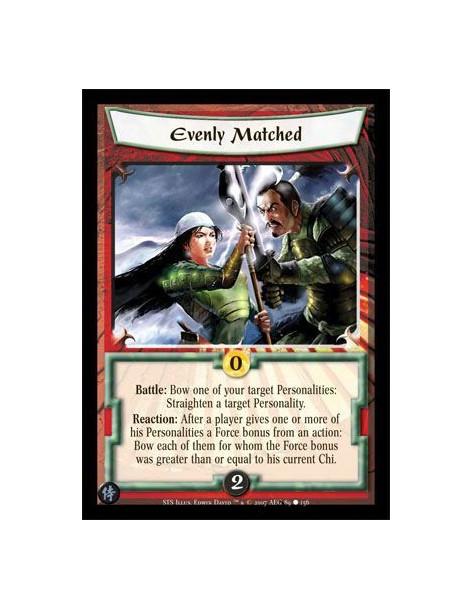 Evenly Matched  - Battle: Bow one of your target Personalities: Straighten a target Personality. Reaction: After a player gives 