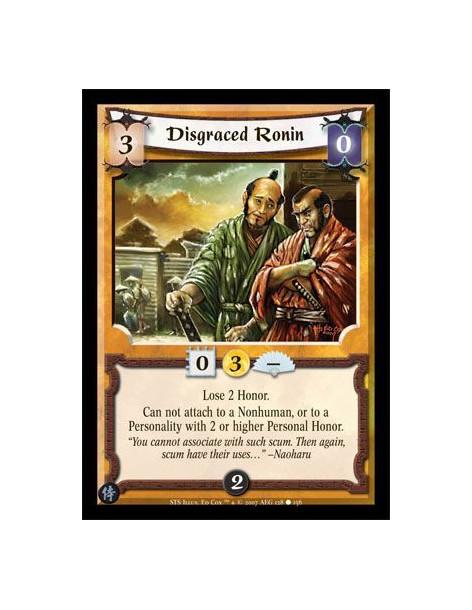 Disgraced Ronin  - Lose 2 Honor. Can not attach to a Nonhuman, or to a Personality with 2 or higher Personal Honor.