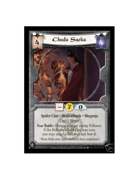 Chuda Saeka  - Spider Clan • Shadowlands • Shugenja  Lose 3 Honor.  Fear Battle: Destroy a target enemy Follower. If the Followe